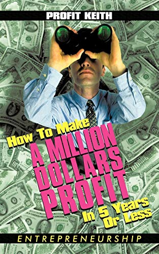 How To Make A Million Dollars Profit In 5 Years Or Less: Entrepreneurship - Click to Buy