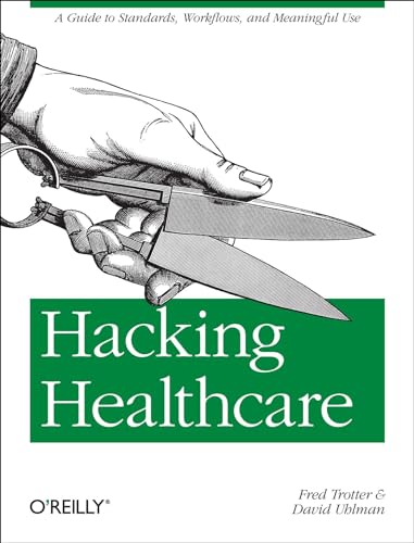Hacking Healthcare: A Guide to Standards, Workflows, and Meaningful Use - Click to Buy