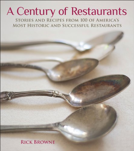A Century of Restaurants: Stories and Recipes from 100 of America's Most Historic and Successful Restaurants - Click to Buy