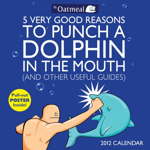 5 Very Good Reasons to Punch a Dolphin in the Mouth: 2012 Wall Calendar - Click to Buy