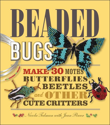 Beaded Bugs: Make 30 Moths, Butterflies, Beetles, and Other Cute Critters - Click to Buy