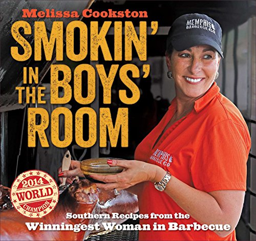 Smokin' in the Boys' Room: Southern Recipes from the Winningest Woman in Barbecue (Melissa Cookston) (Volume 1) - Click to Buy