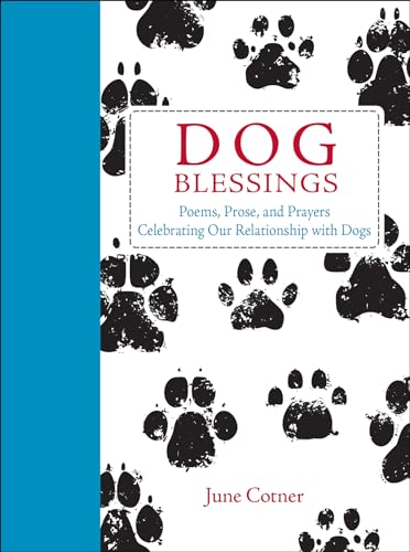Dog Blessings: Poems, Prose, and Prayers Celebrating Our Relationship with Dogs - Click to Buy