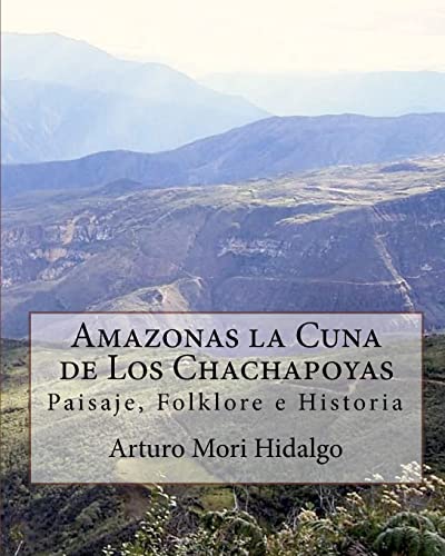 Amazonas la Cuna de Los Chachapoyas: Paisaje, Folklore e Historia - Click to Buy