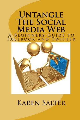 Untangle The Social Media Web: A Beginners Guide to Facebook and Twitter - Click to Buy