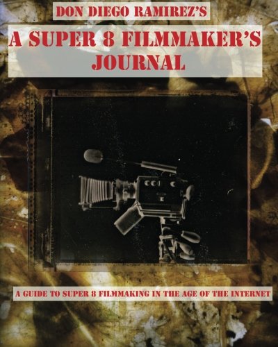 A Super 8 Filmmaker's Journal: (B/W) A Guide to Super 8 Filmmaking in the Age of the Internet - Click to Buy