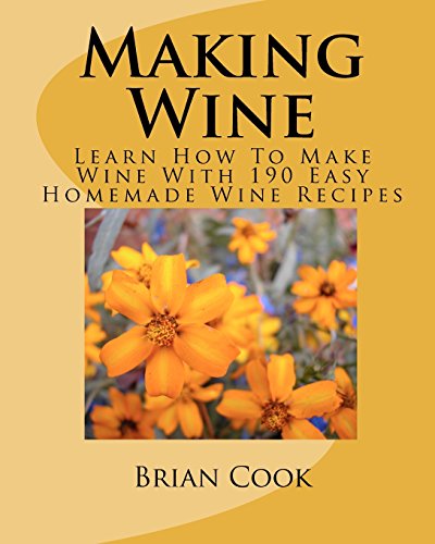 Making Wine: Learn How To Make Wine With 190 Easy Homemade Wine Recipes - Click to Buy