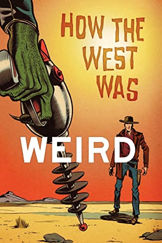 How the West Was Weird: 9 Tales from the Weird, Wild West - Click to Buy