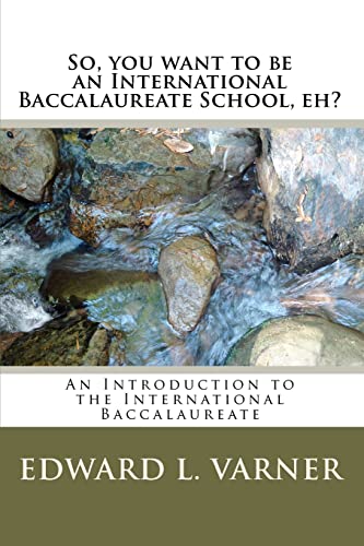 So, you want to be an International Baccalaureate School, eh?: An Introduction to the International Baccalaureate - Click to Buy