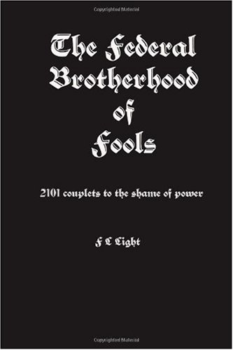 The Federal Brotherhood of Fools: 2101 couplets to the shame of power - Click to Buy