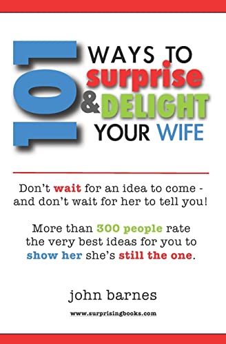 101 Ways to Surprise & Delight Your Wife: Proven, simple and fun ways to show her she's still the one! - Click to Buy