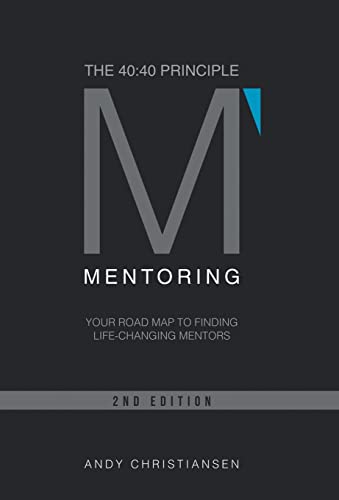 The 40: 40 Principle: Your Road Map to Finding Life-Changing Mentors - Click to Buy