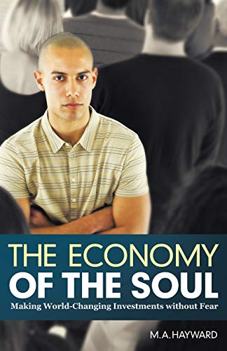 The Economy of the Soul: Making World-Changing Investments Without Fear