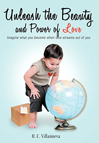 Unleash the Beauty and Power of Love: Imagine What You Become When Love Streams Out of You - Click to Buy