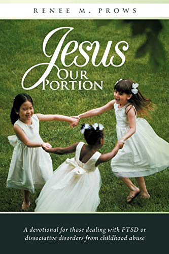 Jesus Our Portion: A Devotional For Those Dealing With PTSD or Dissociative Disorders From Childhood Abuse - Click to Buy
