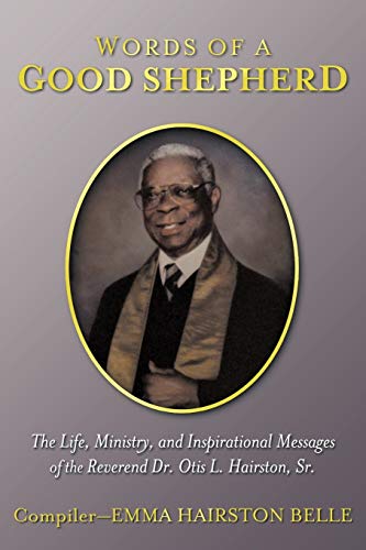 Words Of A Good Shepherd: The Life, Ministry, and Inspirational Messages of the Reverend Dr. Otis L. Hairston, Sr. - Click to Buy