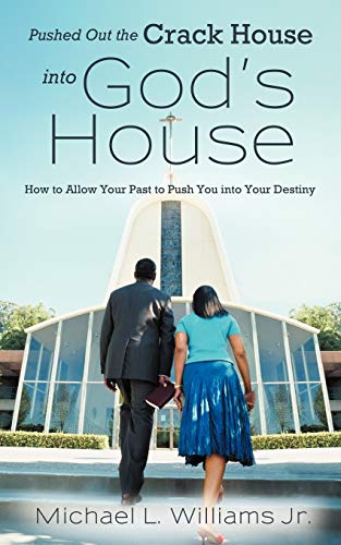 Pushed Out the Crack House into God's House: How to Allow Your Past to Push You into Your Destiny - Click to Buy