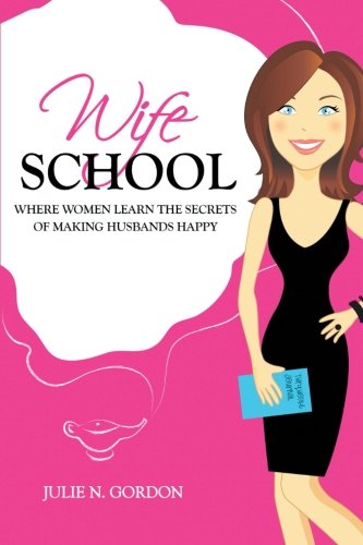 Wife School: Where Women Learn the Secrets of Making Husbands Happy - Click to Buy