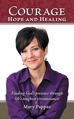 Courage, Hope and Healing: Finding God's Presence through Life's Toughest Circumstances - Click to Buy