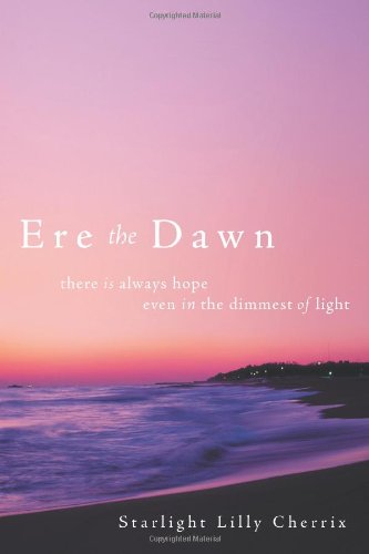Ere the Dawn: There Is Always Hope; Even in the Dimmest of Light - Click to Buy