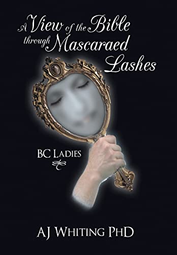 A View of the Bible Through Mascaraed Lashes: B.C. Ladies - Click to Buy