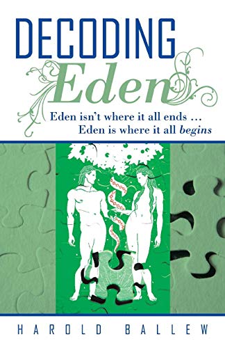 Decoding Eden: Eden Isn't Where it All Ends . . . Eden is Where it All Begins - Click to Buy