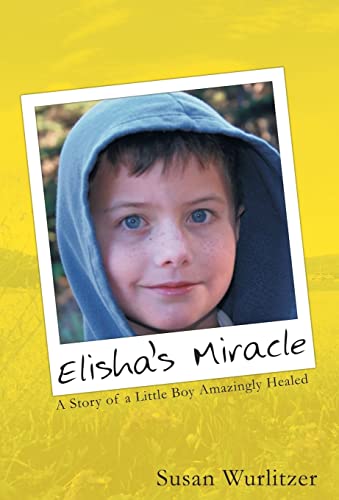Elisha's Miracle: A Story of a Little Boy Amazingly Healed - Click to Buy