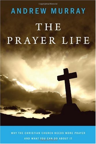 The Prayer Life: Why the Christian Church Needs More Prayer and What You Can Do about It - Click to Buy
