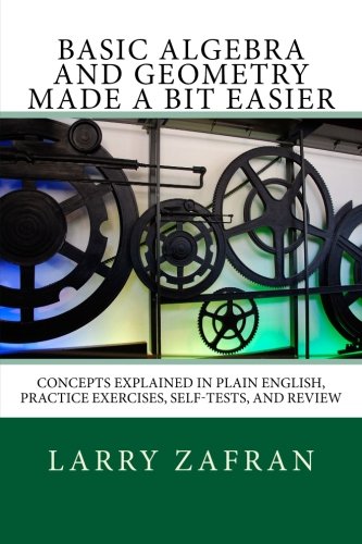 Basic Algebra and Geometry Made a Bit Easier: Concepts Explained In Plain English, Practice Exercises, Self-Tests, and Review - Click to Buy