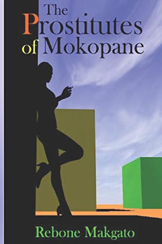 The Prostitutes Of Mokopane: Prostitution - A Scourge Or Godsend? - Click to Buy