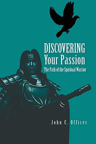 Discovering Your Passion: The Path of the Spiritual Warrior - Click to Buy