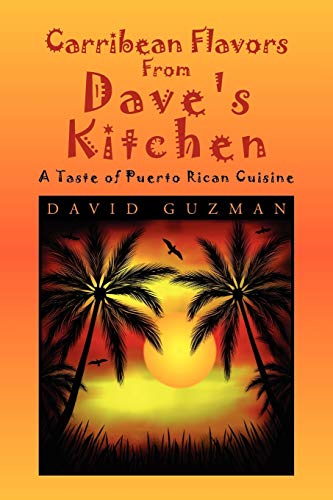 Carribean Flavors From Dave's Kitchen: A Taste of Purto Rican Cuisine - Click to Buy