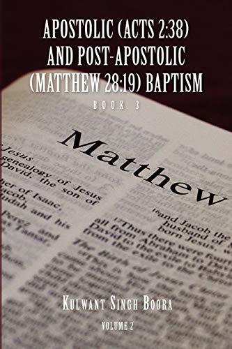 APOSTOLIC (ACTS 2:38) AND POST-APOSTOLIC (MATTHEW 28:19) BAPTISM: Volume 2