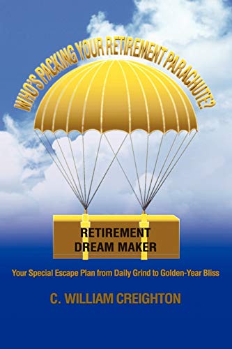 Who's Packing Your Retirement Parachute?: Your Special Escape Plan from Daily Grind to Golden-Year Bliss - Click to Buy