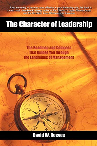 The Character of Leadership: The Roadmap and Compass that Guides You through the Landmines of Management - Click to Buy