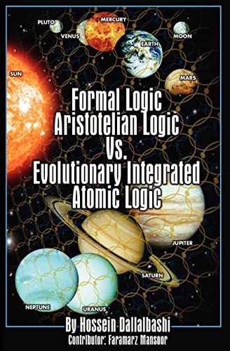 Formal Logic: Aristotelian Logic vs. Evolutionary Integrated Atomic Logic - Click to Buy