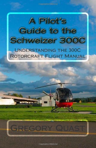A Pilot's Guide to the Schweizer 300C: Understanding the 300C Rotorcraft Flight Manual - Click to Buy