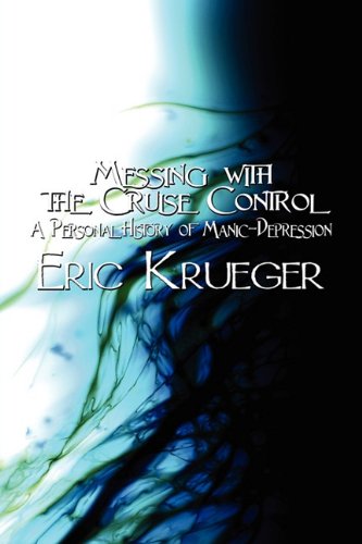 Messing With the Cruise Control: A Personal History of Manic-depression - Click to Buy