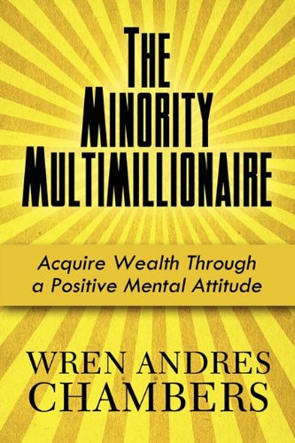 The Minority Multimillionaire: Acquire Wealth Through a Positive Mental Attitude - Click to Buy