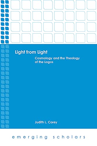 Light from Light: Cosmology and the Theology of the Logos (Emerging Scholars)