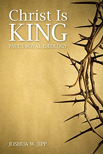 Christ Is King: Paul's Royal Ideology - Click to Buy