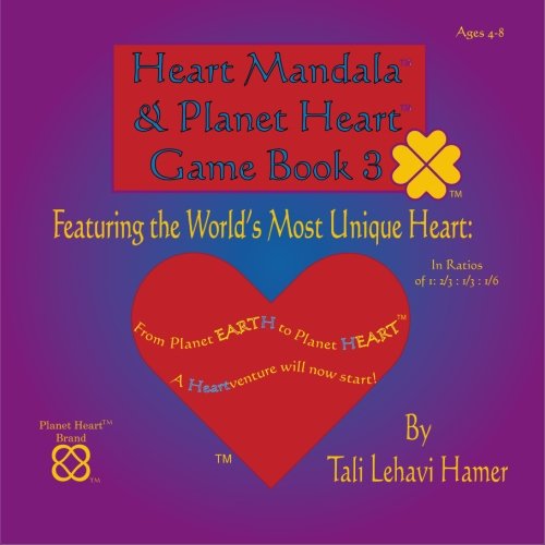Heart Mandala and Planet Heart Game Book 3: Featuring the World's Most Unique Heart: In ratios of 1 : 2/3 : 1/3 : 1/6