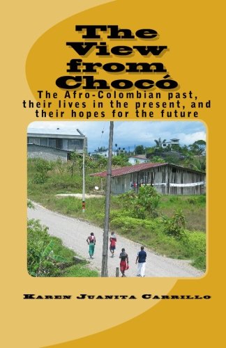 The View from Chocó:: The Afro-Colombian past, their lives in the present, and their hopes for the future - Click to Buy