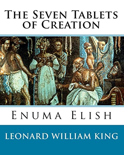 The Seven Tablets of Creation: Enuma Elish Complete - Click to Buy