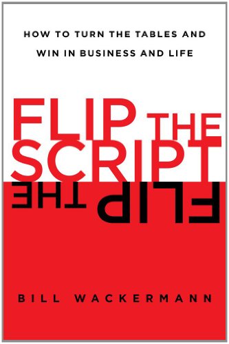 Flip the Script: How to Turn the Tables and Win in Business and Life