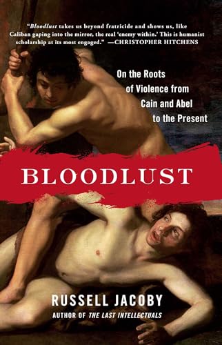 Bloodlust: On the Roots of Violence from Cain and Abel to the Present - Click to Buy