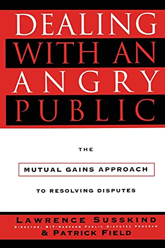 Dealing with an Angry Public: The Mutual Gains Approach To Resolving Disputes - Click to Buy