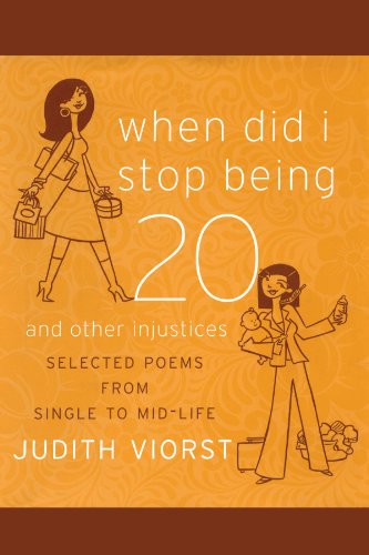When Did I Stop Being Twenty: And Other Injustices (Judith Viorst's Decades) - Click to Buy