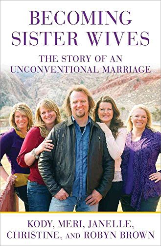 Becoming Sister Wives: The Story of an Unconventional Marriage - Click to Buy