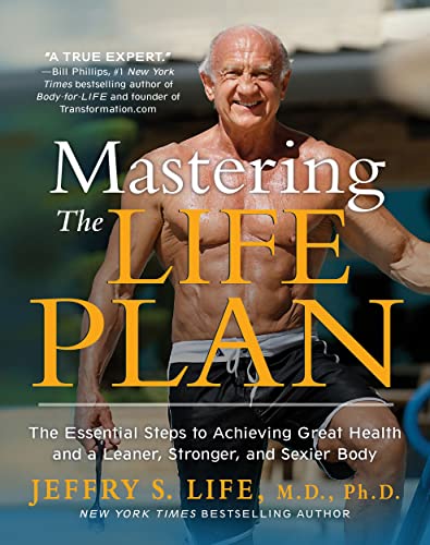 Mastering the Life Plan: The Essential Steps to Achieving Great Health and a Leaner, Stronger, and Sexier Body - Click to Buy